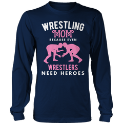 Wrestling Mom Because Even Wrestlers Need Heroes Shirt