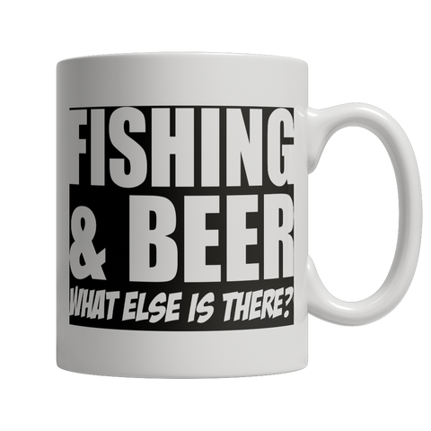Fishing and Beer What Else is There White Mug