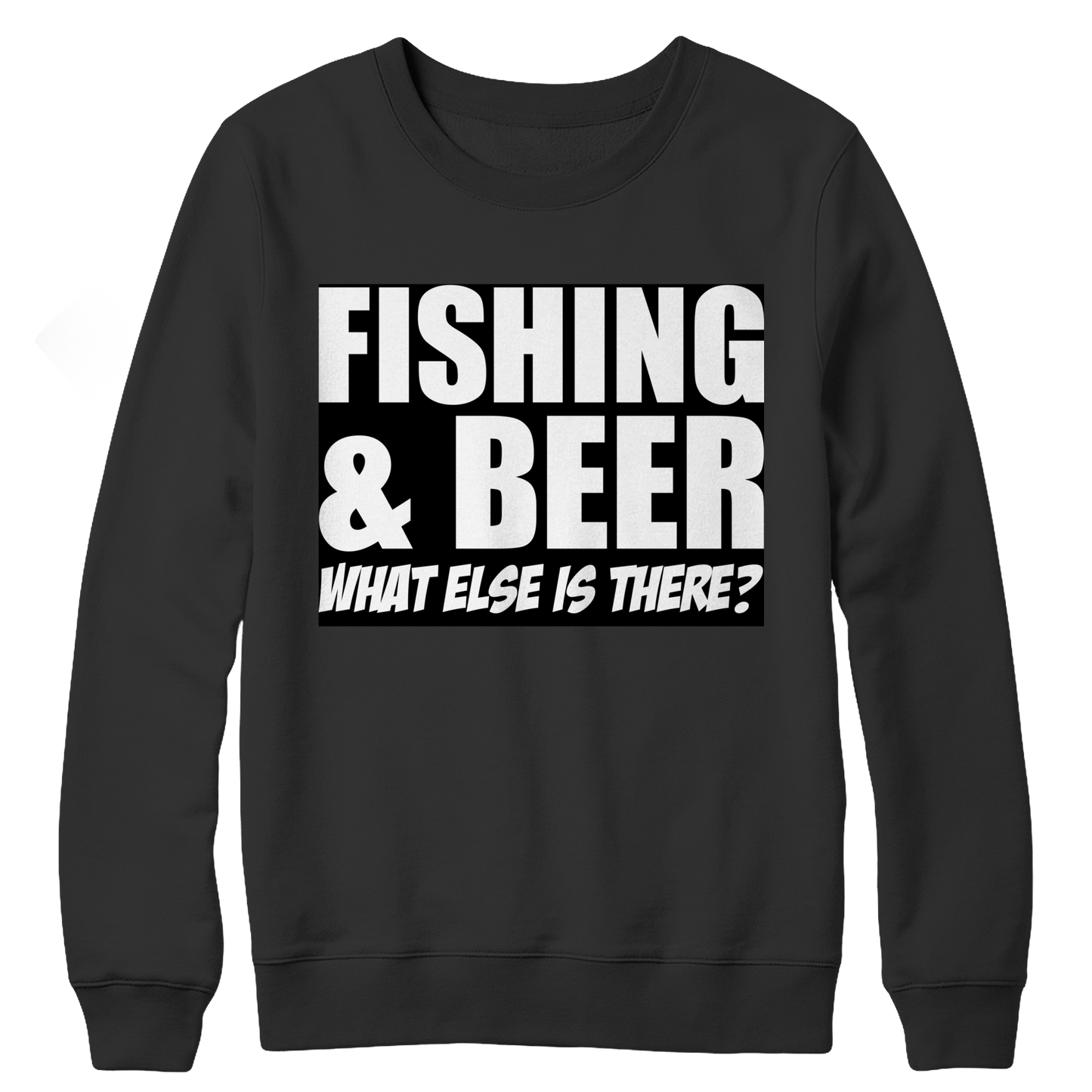 Fishing and Beer What Else is There Crewneck Fleece