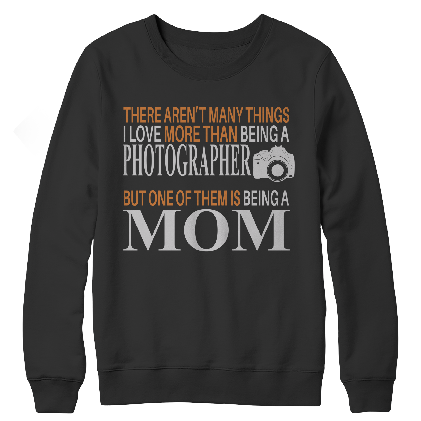 There Aren't Many Things I Love More Than Being A Photographer But One Of Them Is Being A Mom Crewneck Fleece