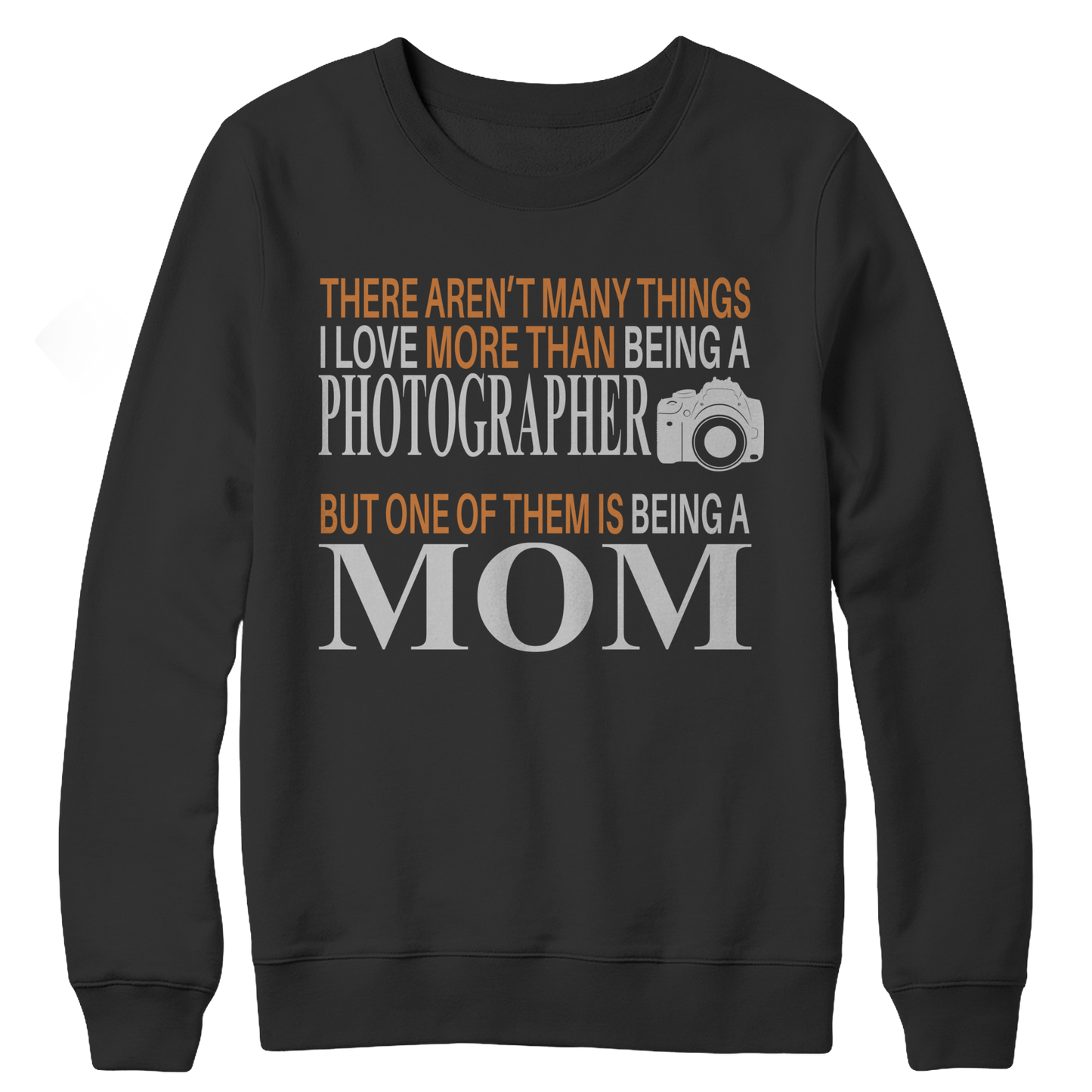 There Aren't Many Things I Love More Than Being A Photographer But One Of Them Is Being A Mom Crewneck Fleece