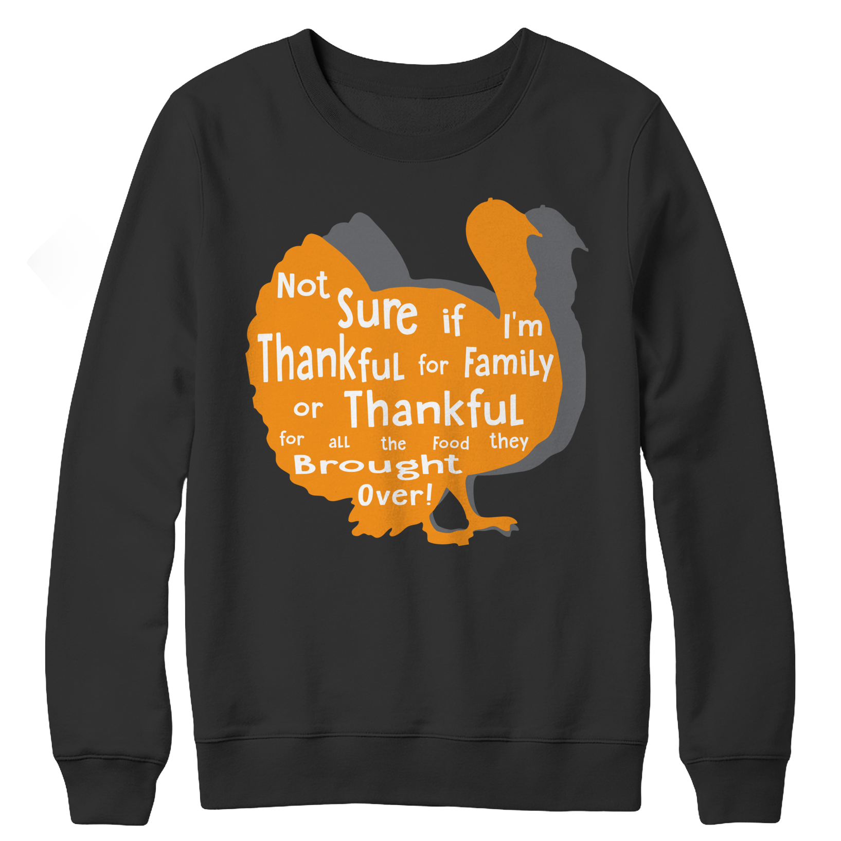 Limited Edition - Not Sure if I'm thankful for family or thankful for.... Crewneck Fleece Shirt