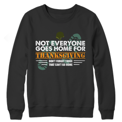 Not Everyone Goes Home For Thanksgiving Crewneck Fleece Shirt