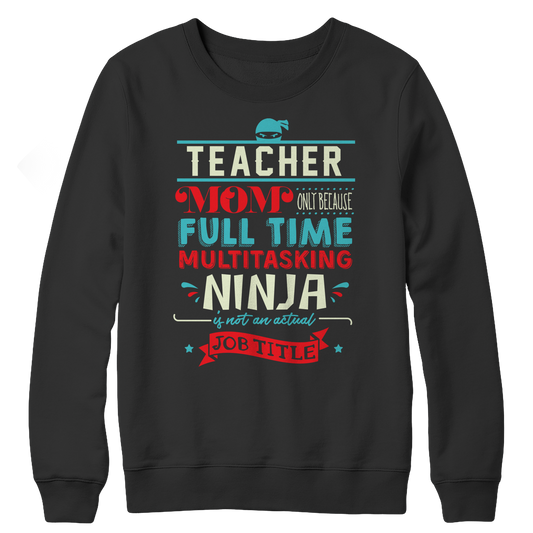 Limited Edition - Teacher Ninja Mom Crewneck Fleece