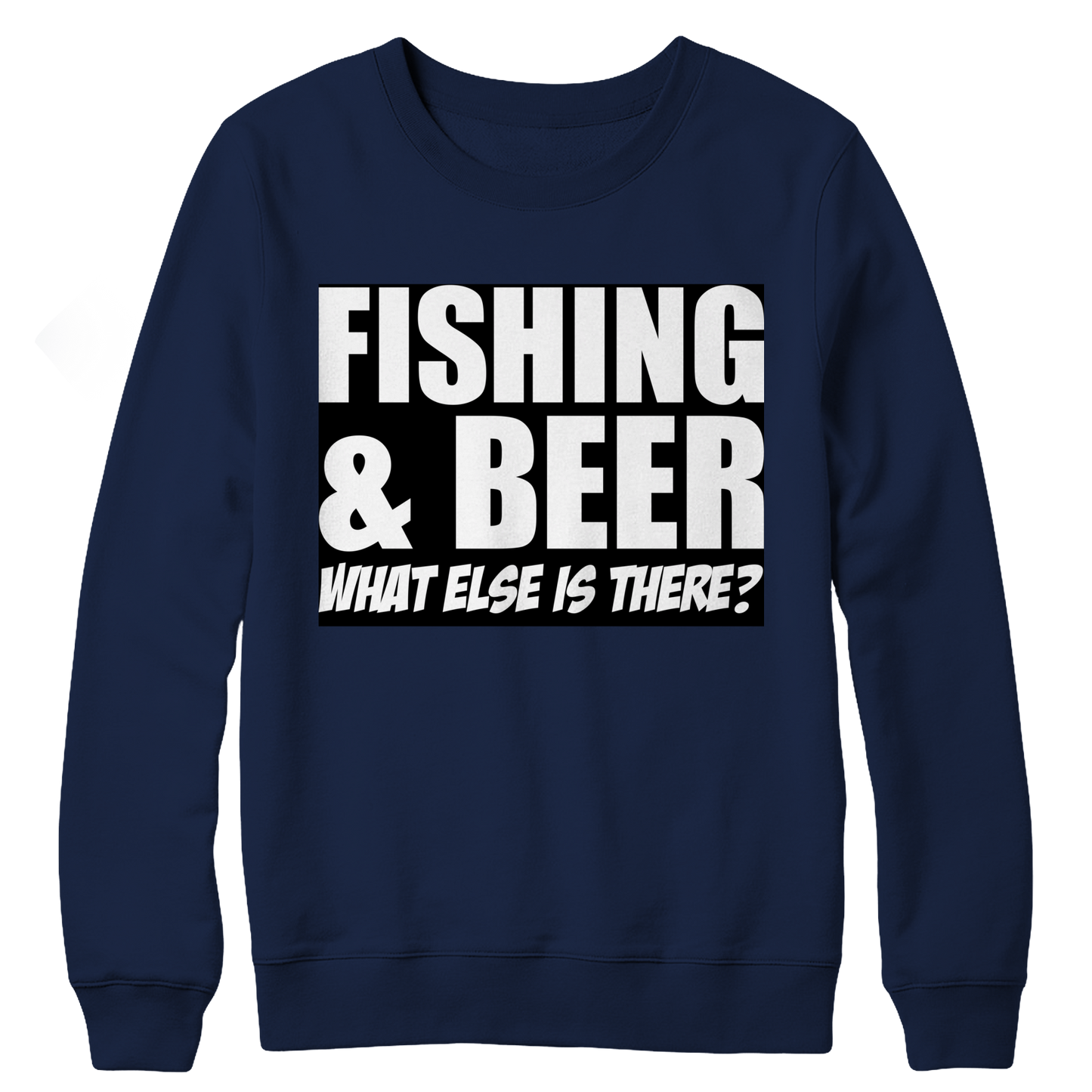 Fishing and Beer What Else is There Crewneck Fleece