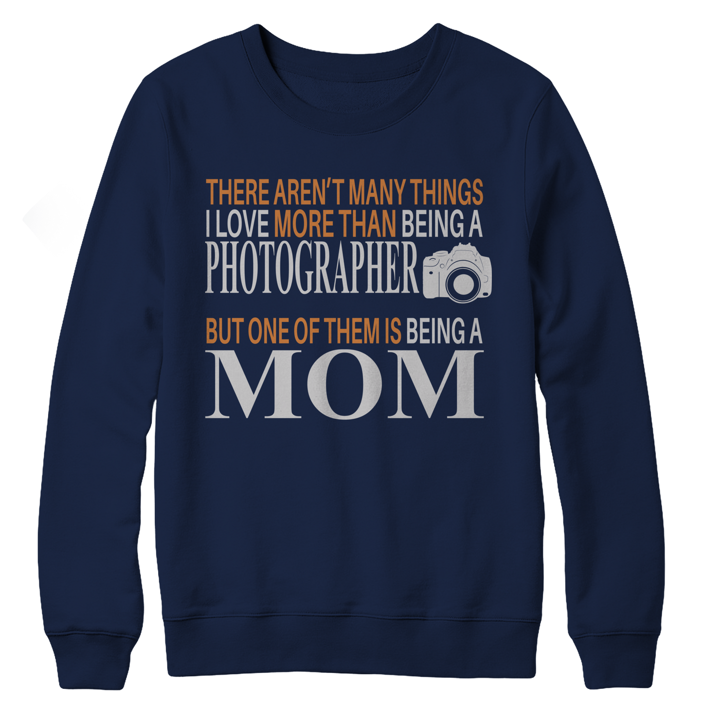 There Aren't Many Things I Love More Than Being A Photographer But One Of Them Is Being A Mom Crewneck Fleece