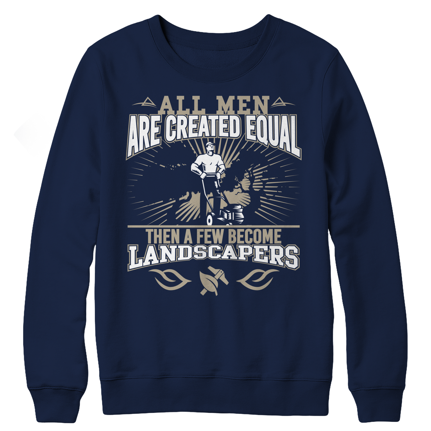 Limited Edition - All Men Are Created Equal Then A Few Become Landscapers Crewneck Fleece