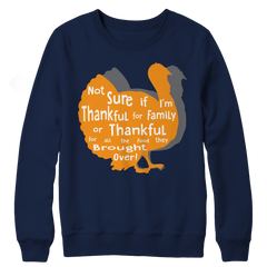 Limited Edition - Not Sure if I'm thankful for family or thankful for.... Crewneck Fleece Shirt