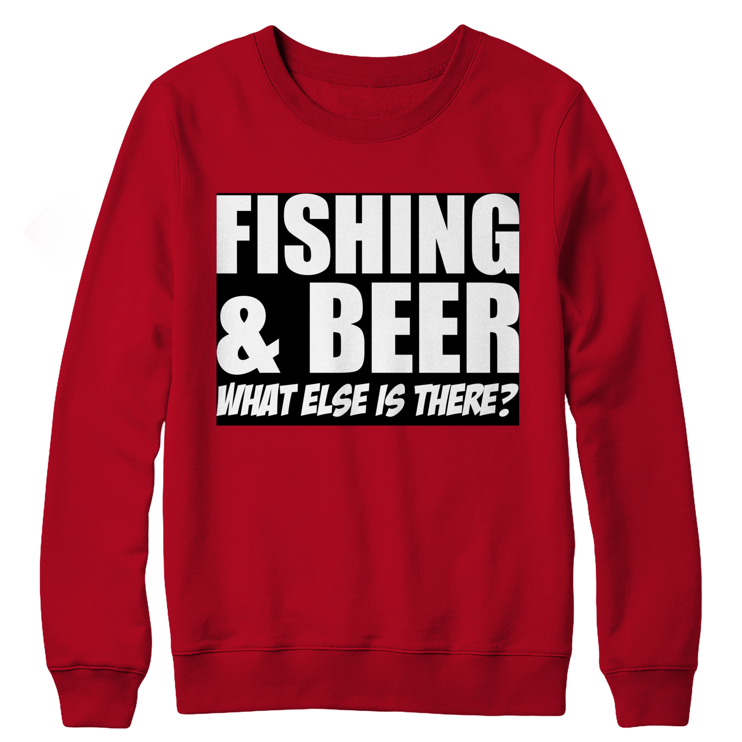 Fishing and Beer What Else is There Crewneck Fleece