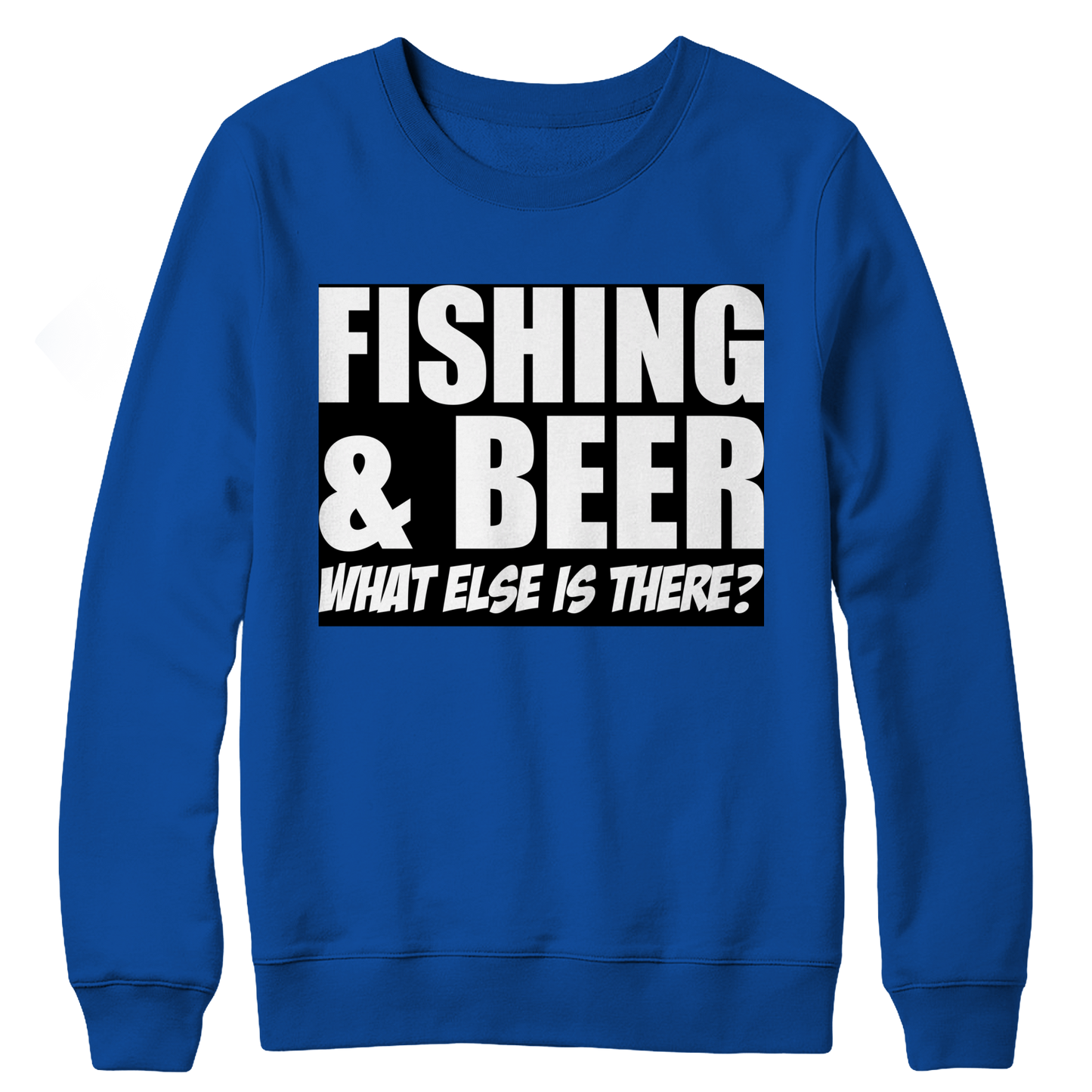 Fishing and Beer What Else is There Crewneck Fleece