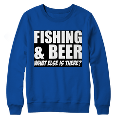 Limited Edition - Fishing and Beer What Else is There? Crewneck Fleece
