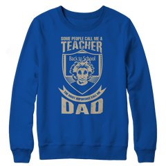 Limited Edition - Some Call Me a Teacher But the Most Important Ones Call Me Dad Fleece Crewneck Sweat Shirt