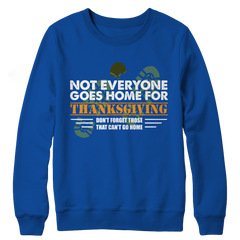 Not Everyone Goes Home For Thanksgiving Crewneck Fleece Shirt