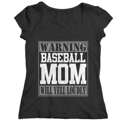 Limited Edition - Warning Baseball Mom will Yell Loudly