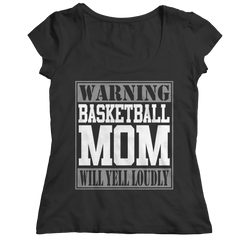 Limited Edition - Warning Basketball Mom will Yell Loudly