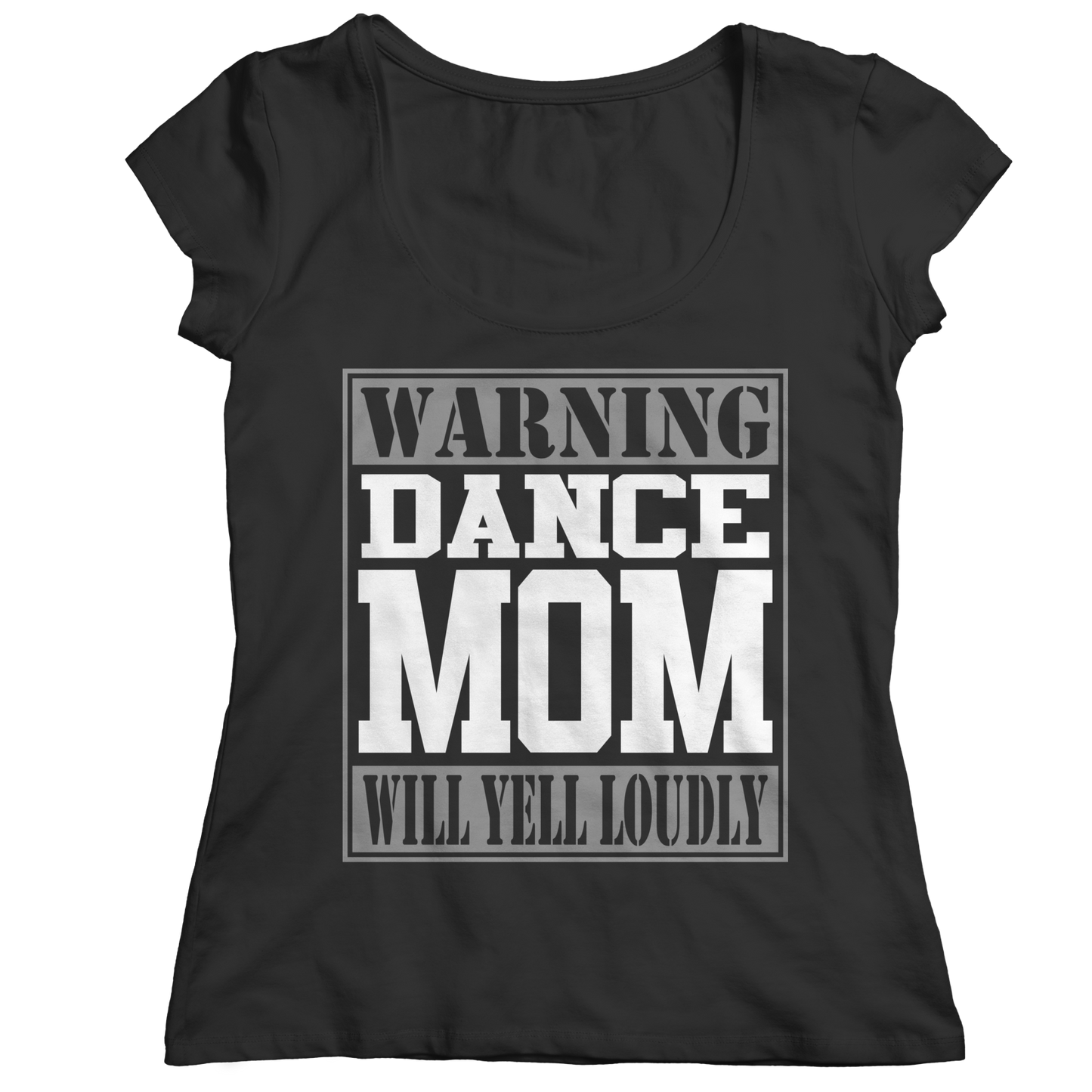 Limited Edition - Warning Dance Mom will Yell Loudly