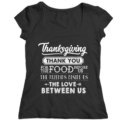 Limited Edition - Thanksgiving ... Thankyou For The Food Before Us,The Friends Beside Us,The Love Between Us Shirt