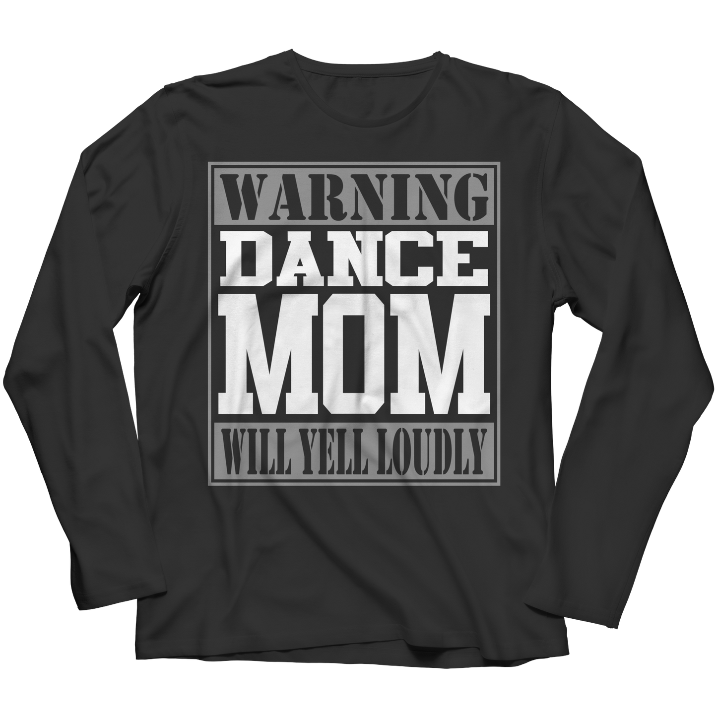 Limited Edition - Warning Dance Mom will Yell Loudly