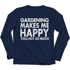 Limited Edition - Gardening Makes Me Happy You, Not So Much