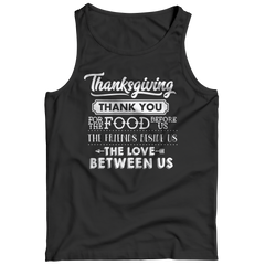 Limited Edition - Thanksgiving ... Thankyou For The Food Before Us,The Friends Beside Us,The Love Between Us Shirt