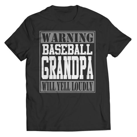 Limited Edition - Warning Baseball Grandpa will Yell Loudly