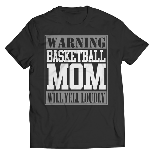 Limited Edition - Warning Basketball Mom will Yell Loudly