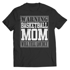 Limited Edition - Warning Basketball Mom will Yell Loudly