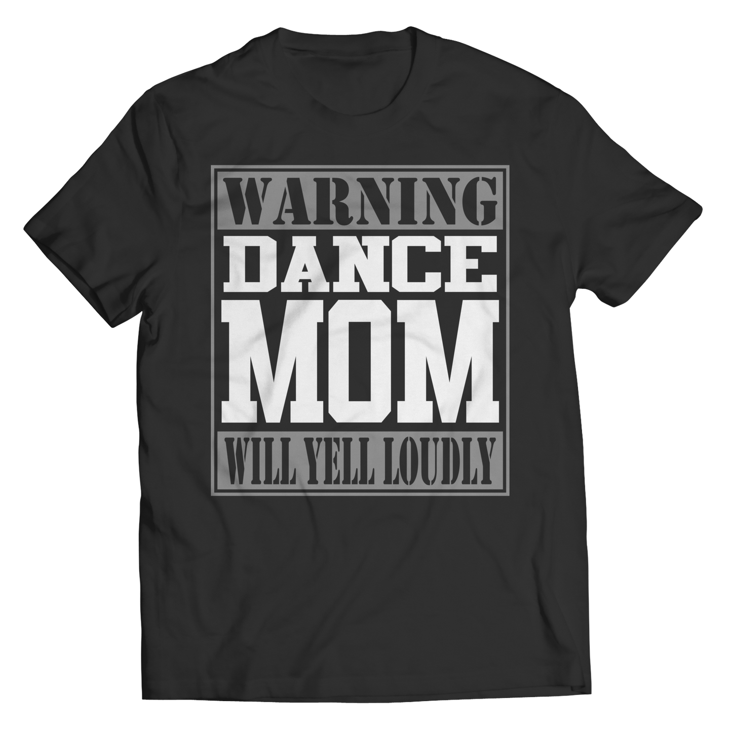 Limited Edition - Warning Dance Mom will Yell Loudly