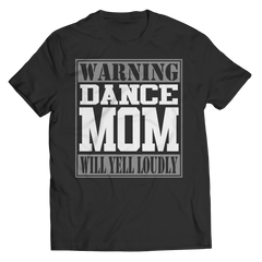 Limited Edition - Warning Dance Mom will Yell Loudly