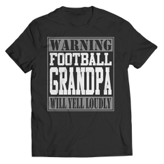 Limited Edition - Warning Football Grandpa will Yell Loudly