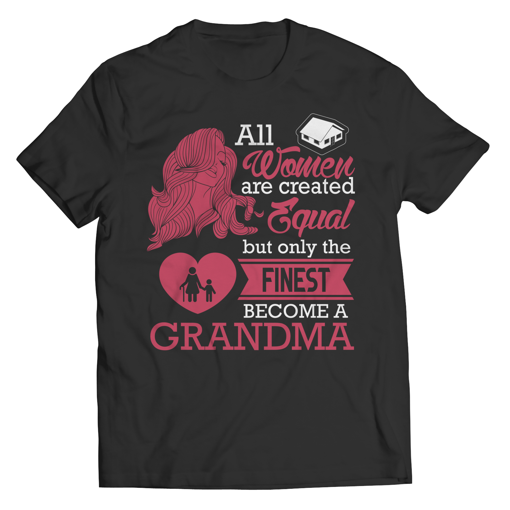 Limited Edition - All Women Are Created Equal But The Finest Become A Grandma TEE SHIRT, LONG SLEEVE SHIRT, LADIES CLASSIC TEE SHIRT, HOODIE
