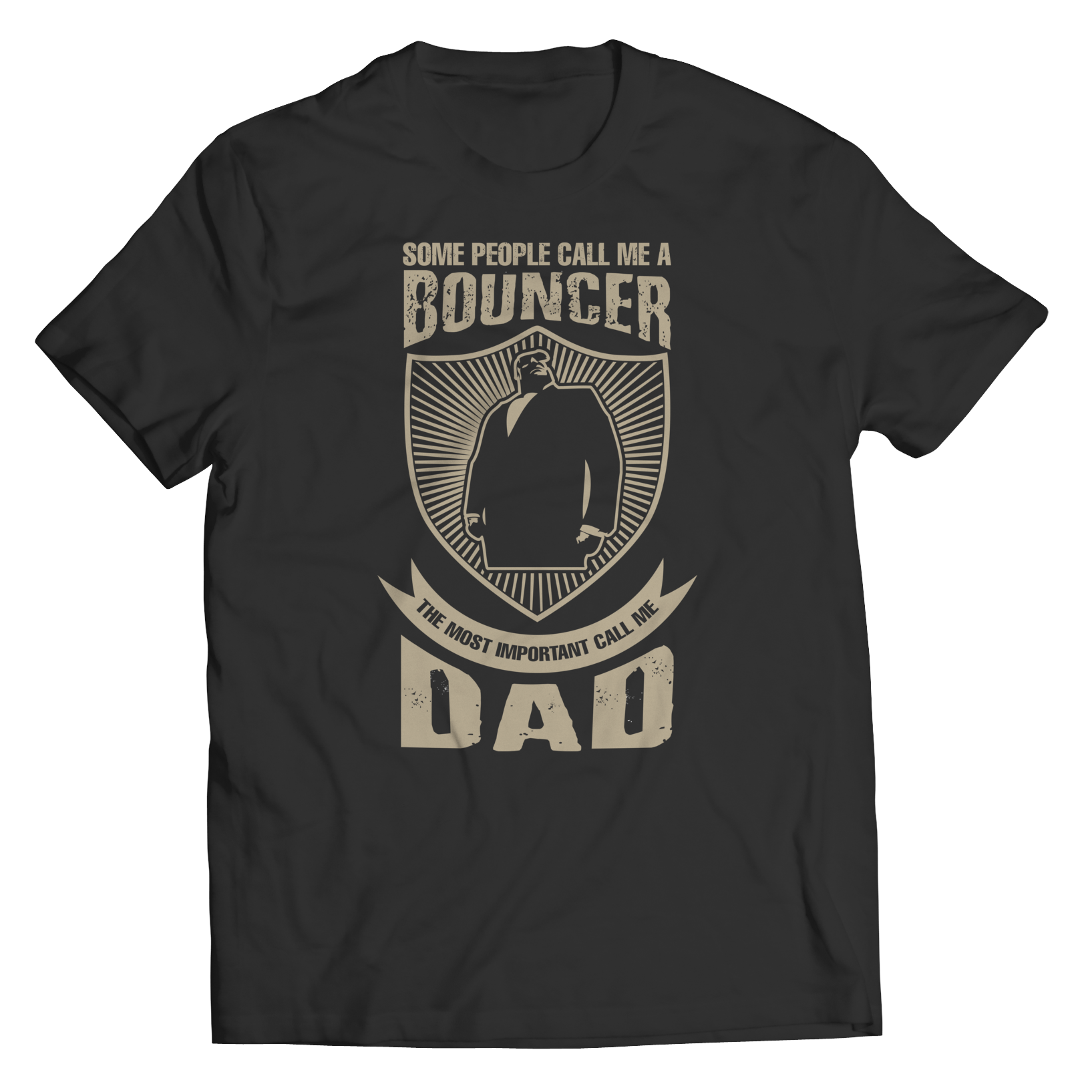 Limited Edition - Some Call Me a Bouncer But the Most Important Ones Call Me Dad Shirt