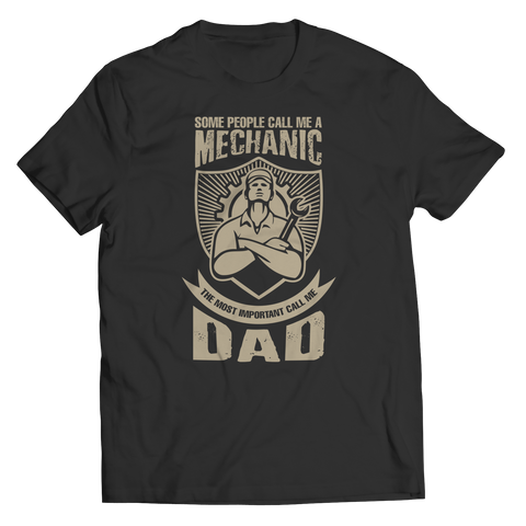 Limited Edition - Some call me a Mechanic But the Most Important ones call me Dad Shirt