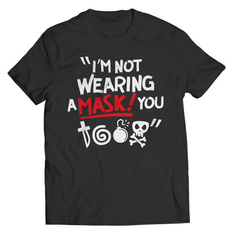 Limited Edition - I'm Not Wearing A Mask! You @#$%