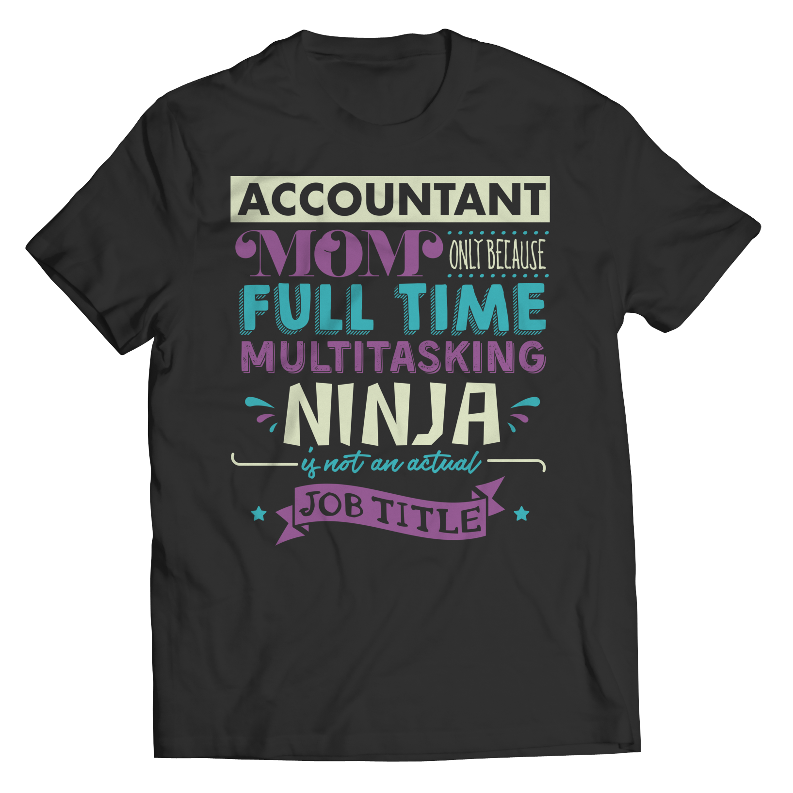 Limited Edition - Accountant Mom, Only Because Full Time Multitasking Ninja Is Not An Actual Job Title Shirt