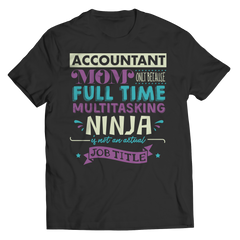 Limited Edition - Accountant Mom, Only Because Full Time Multitasking Ninja Is Not An Actual Job Title Shirt