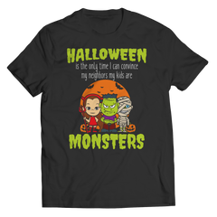 Limited Edition - Halloween Is The Only Time I Can Convince My Neighbors My Kids Are Monsters