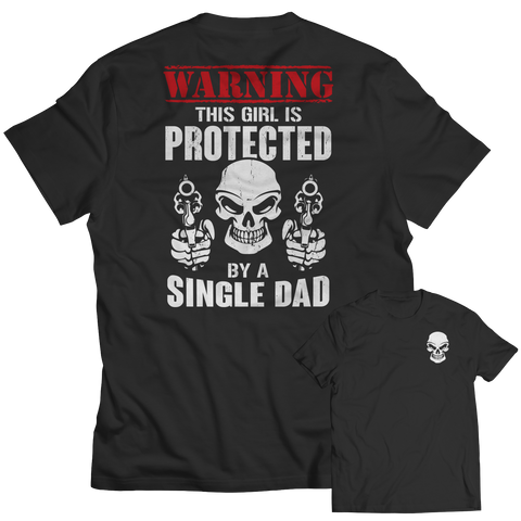 Limited Edition - Warning This Girl is Protected by a Single Dad Shirt
