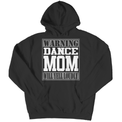 Limited Edition - Warning Dance Mom will Yell Loudly