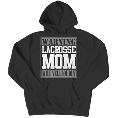 Limited Edition - Warning Lacrosse Mom will Yell Loudly TEE SHIRT, LONG SLEEVE SHIRT, LADIES CLASSIC TEE SHIRT, HOODIE