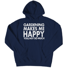 Limited Edition - Gardening Makes Me Happy You, Not So Much