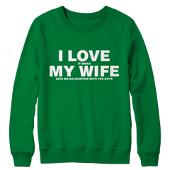 I Love It When My Wife Let's Me Go Camping Crewneck Fleece
