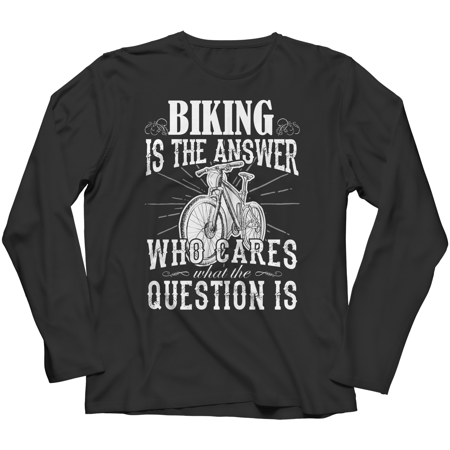 Biking is The Answer who care what the Question is Shirt