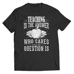 Limited Edition - Teaching is The Answer who care what the Question is