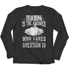 Limited Edition - Teaching is The Answer who care what the Question is