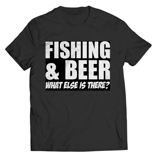 Fishing and Beer What Else is There Shirt