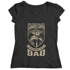 Limited Edition - Some Call Me a Landscaper But the Most Important Ones Call Me Dad Shirt