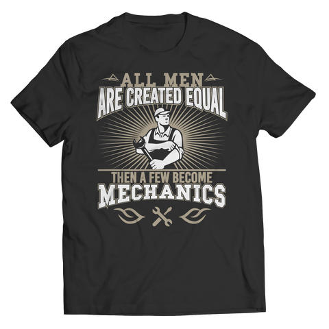 Limited Edition - All Men Are Created Equal Then A Few Become Mechanics Shirt