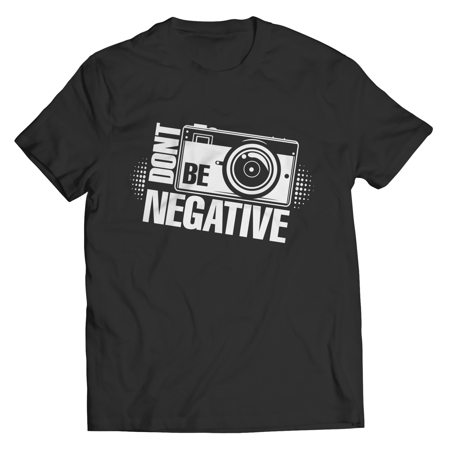 Don't Be Negative Shirt