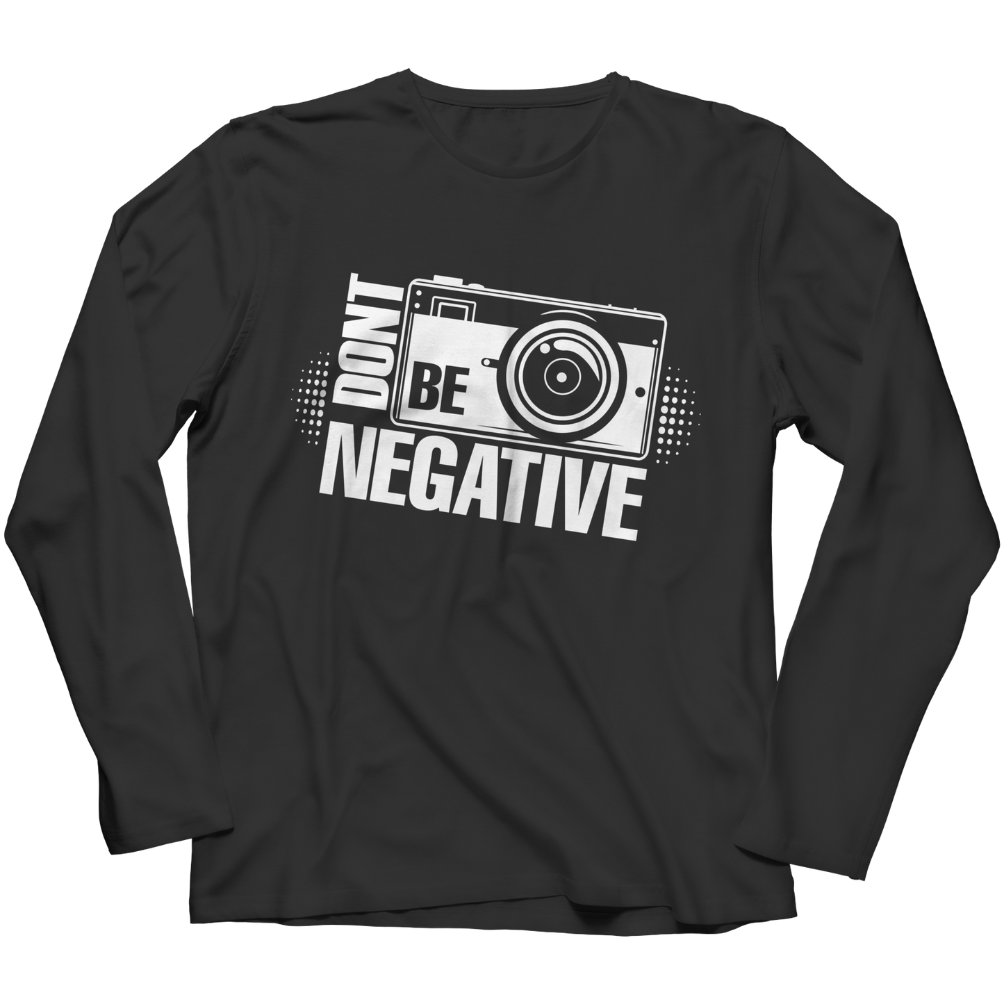 Don't Be Negative Shirt